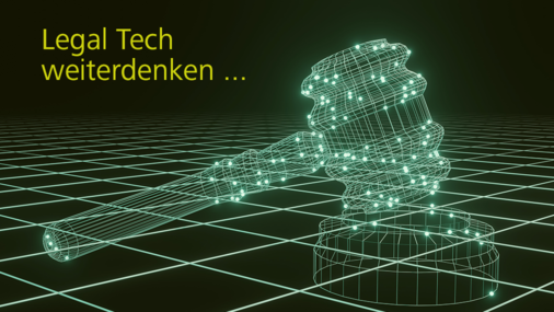 Legal Tech weiterdenken ...